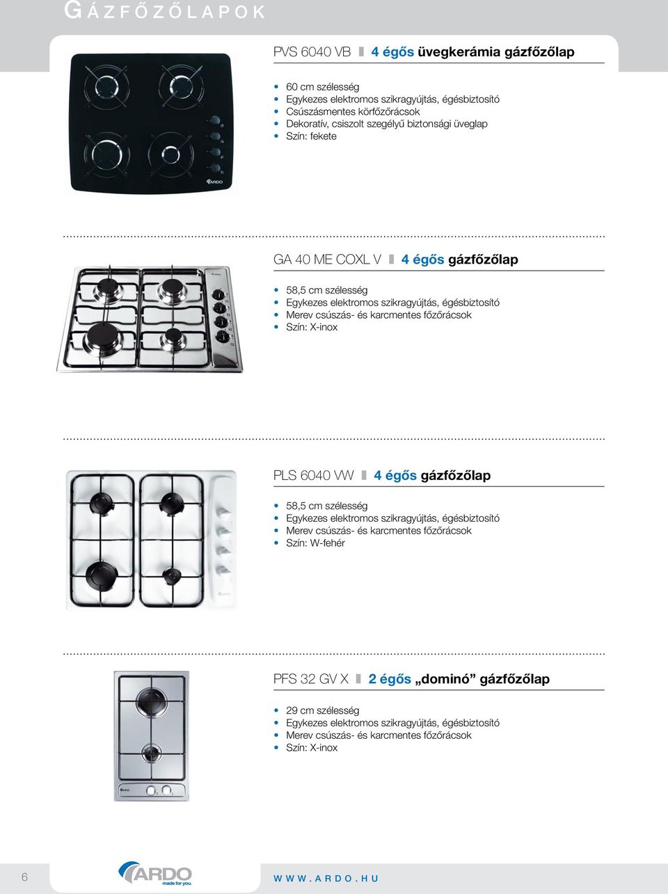 karcmentes főzőrácsok Szín: X-inox PLS 6040 VW z 4 égős gázfőzőlap 58,5 cm szélesség Merev csúszás- és karcmentes főzőrácsok