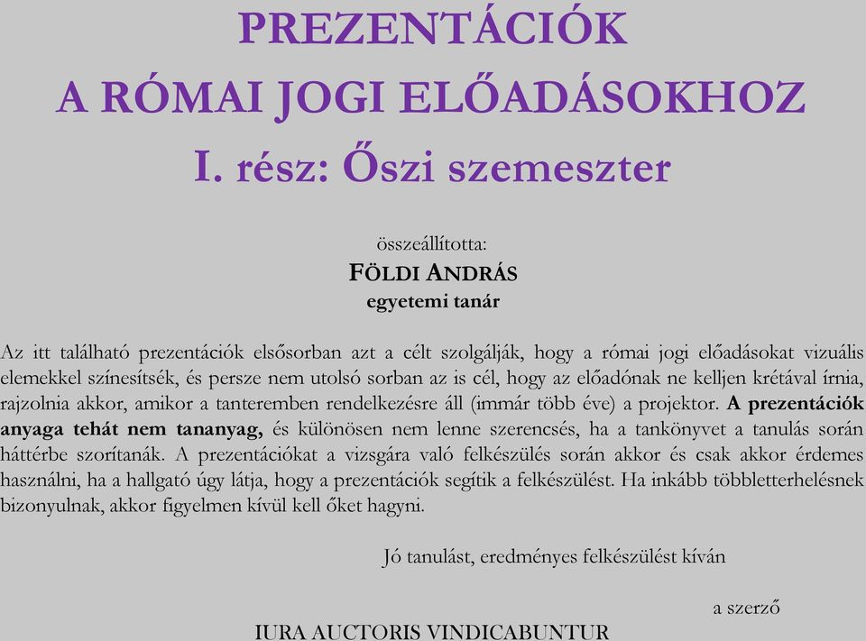 persze nem utolsó sorban az is cél, hogy az előadónak ne kelljen krétával írnia, rajzolnia akkor, amikor a tanteremben rendelkezésre áll (immár több éve) a projektor.