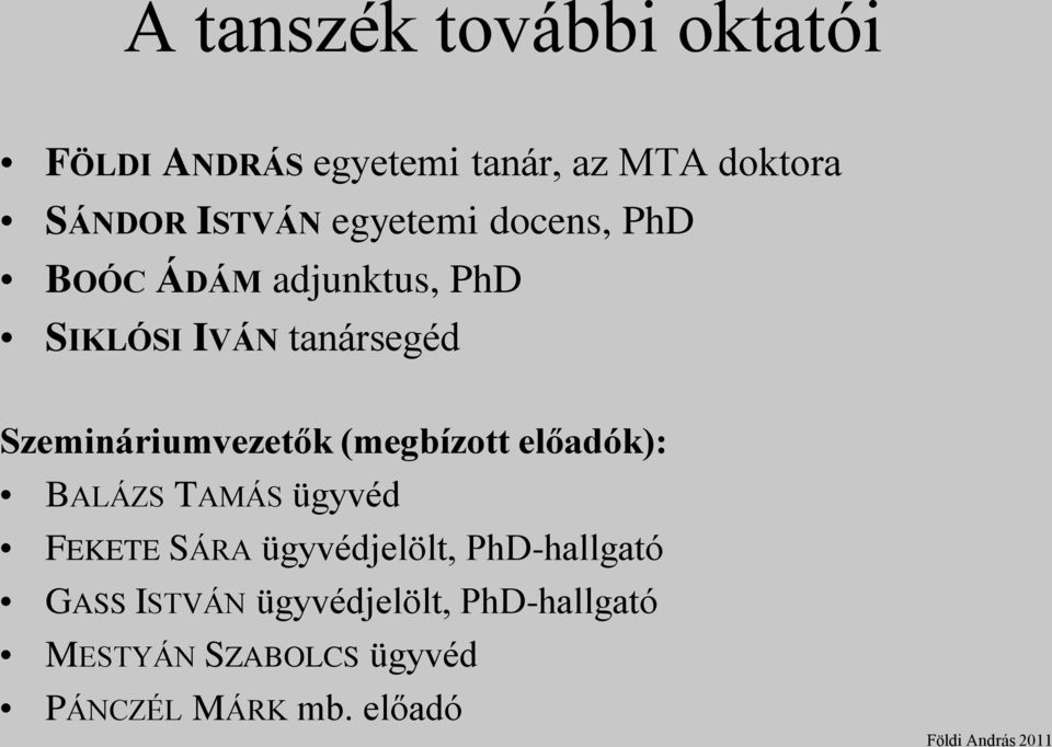 Szemináriumvezetők (megbízott előadók): BALÁZS TAMÁS ügyvéd FEKETE SÁRA