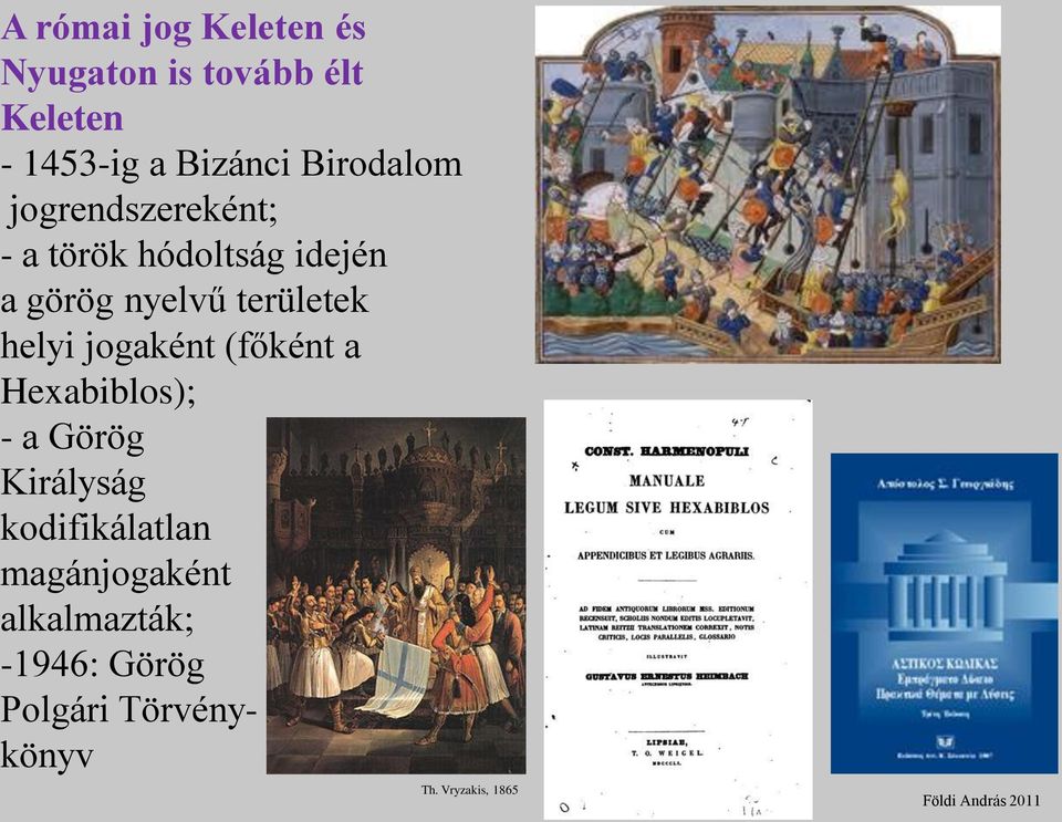 területek helyi jogaként (főként a Hexabiblos); - a Görög Királyság