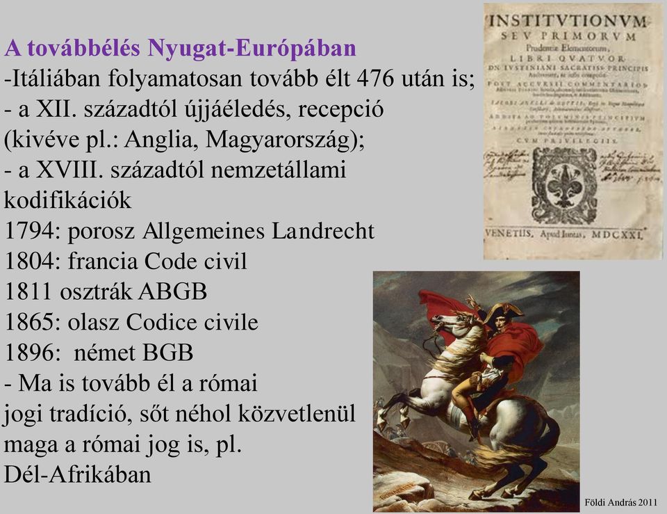 századtól nemzetállami kodifikációk 1794: porosz Allgemeines Landrecht 1804: francia Code civil 1811