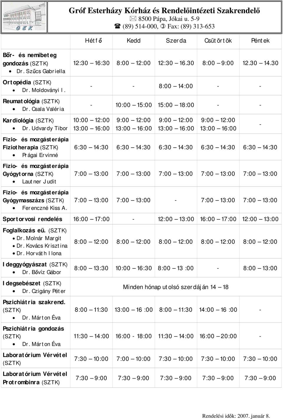 Udvardy Tibor Fizio és mozgásterápia Fiziotherapia Prágai Ervinné Fizio és mozgásterápia Gyógytorna Lautner Judit Fizio és mozgásterápia Gyógymasszázs Ferenczné Kiss A.