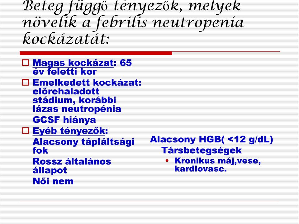 lázas neutropénia GCSF hiánya Eyéb tényezők: Alacsony tápláltsági fok Rossz