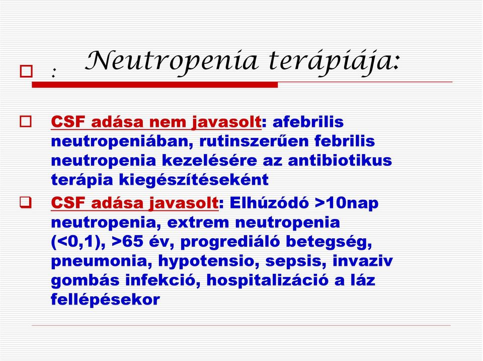 javasolt: Elhúzódó >10nap neutropenia, extrem neutropenia (<0,1), >65 év, progrediáló