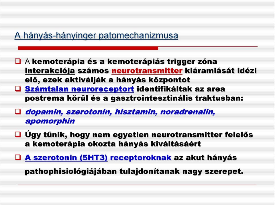 gasztrointesztinális traktusban: dopamin, szerotonin, hisztamin, noradrenalin, apomorphin Úgy tűnik, t nik, hogy nem egyetlen neurotransmitter felelős