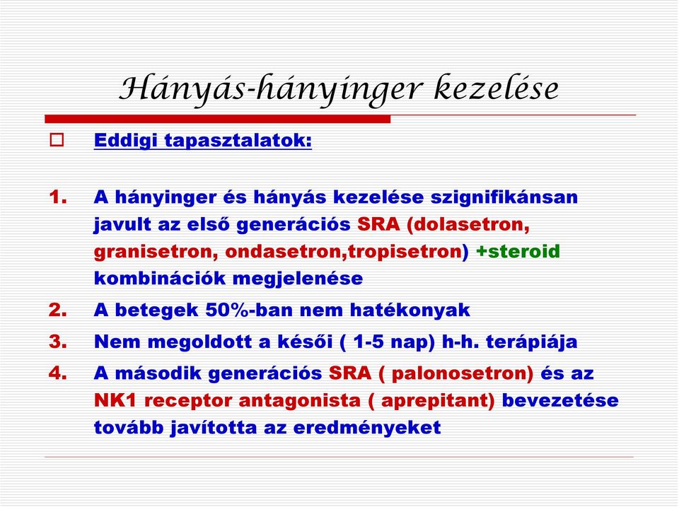 ondasetron,tropisetron) +steroid kombinációk megjelenése 2. A betegek 50%-ban nem hatékonyak 3.