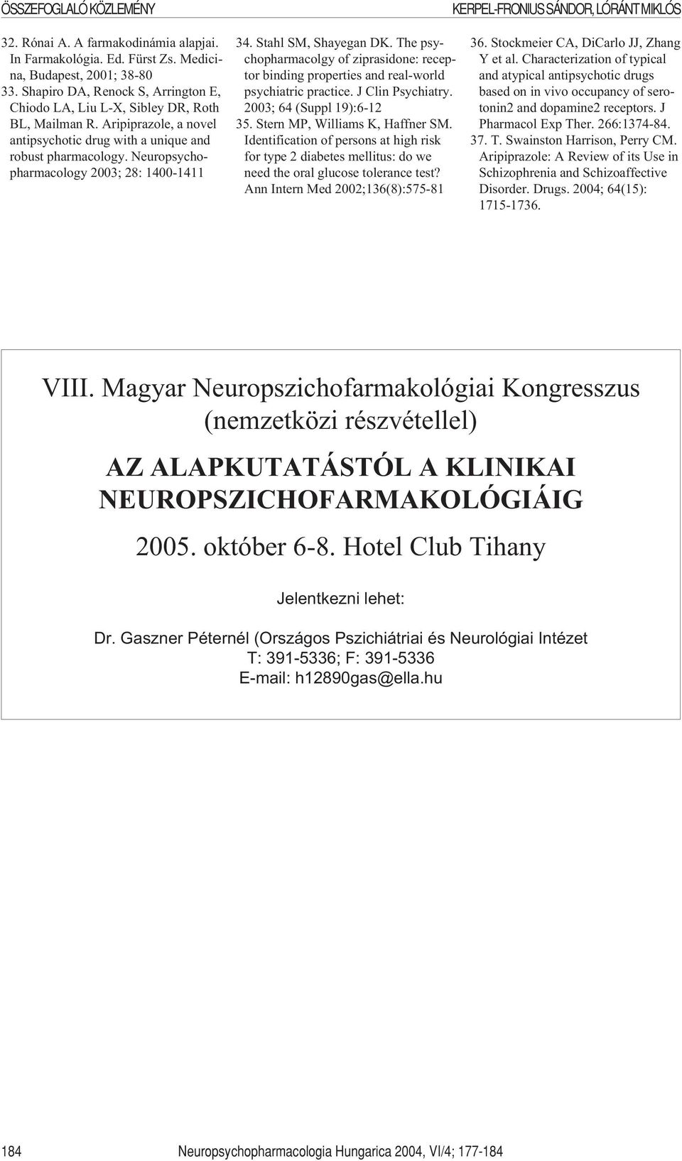 Neuropsychopharmacology 2003; 28: 1400-1411 34. Stahl SM, Shayegan DK. The psychopharmacolgy of ziprasidone: receptor binding properties and real-world psychiatric practice. J Clin Psychiatry.