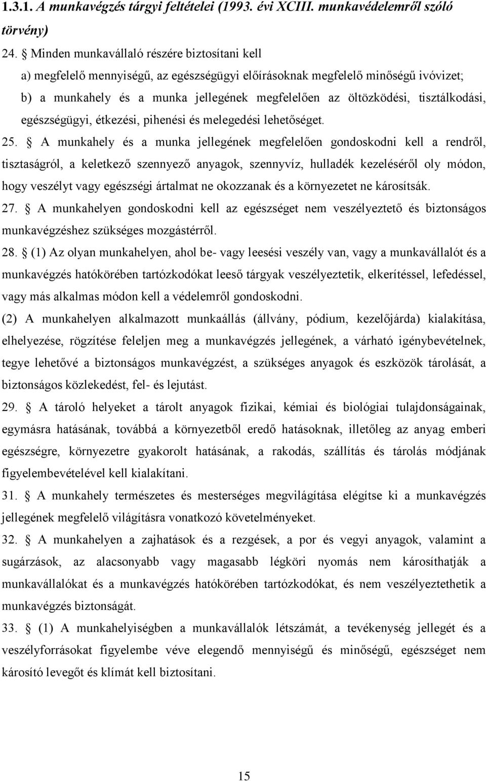 tisztálkodási, egészségügyi, étkezési, pihenési és melegedési lehetőséget. 25.