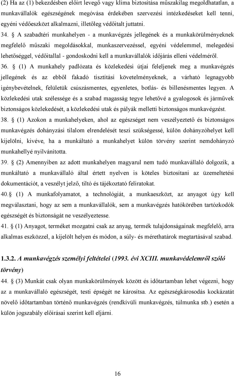 A szabadtéri munkahelyen - a munkavégzés jellegének és a munkakörülményeknek megfelelő műszaki megoldásokkal, munkaszervezéssel, egyéni védelemmel, melegedési lehetőséggel, védőitallal - gondoskodni