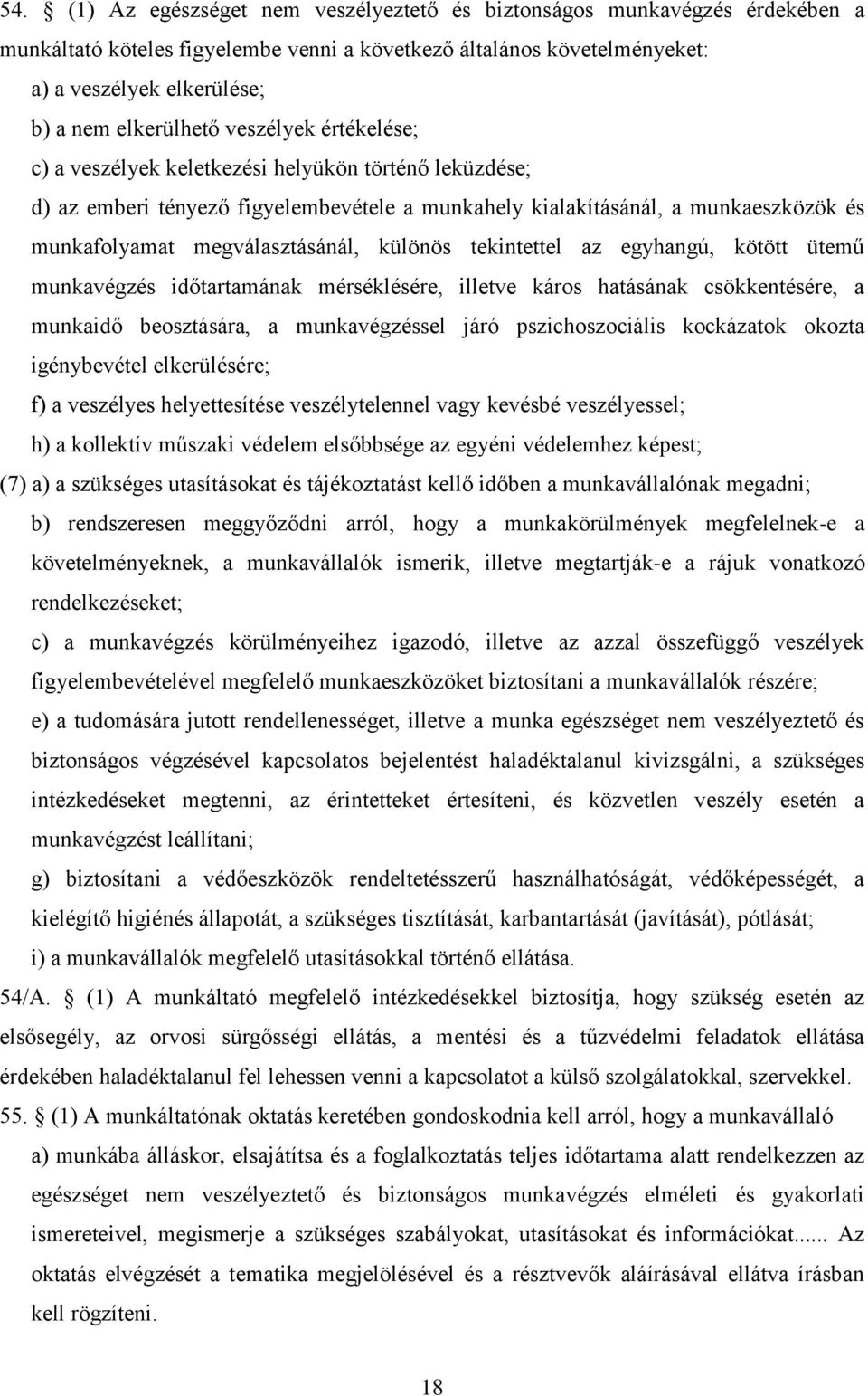 megválasztásánál, különös tekintettel az egyhangú, kötött ütemű munkavégzés időtartamának mérséklésére, illetve káros hatásának csökkentésére, a munkaidő beosztására, a munkavégzéssel járó