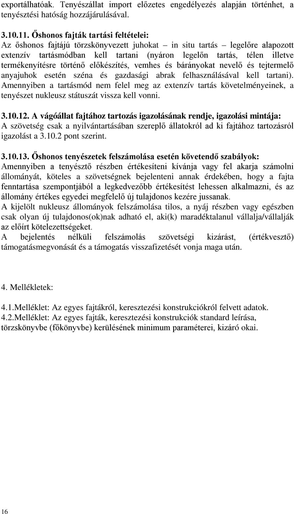 termékenyítésre történő előkészítés, vemhes és bárányokat nevelő és tejtermelő anyajuhok esetén széna és gazdasági abrak felhasználásával kell tartani).