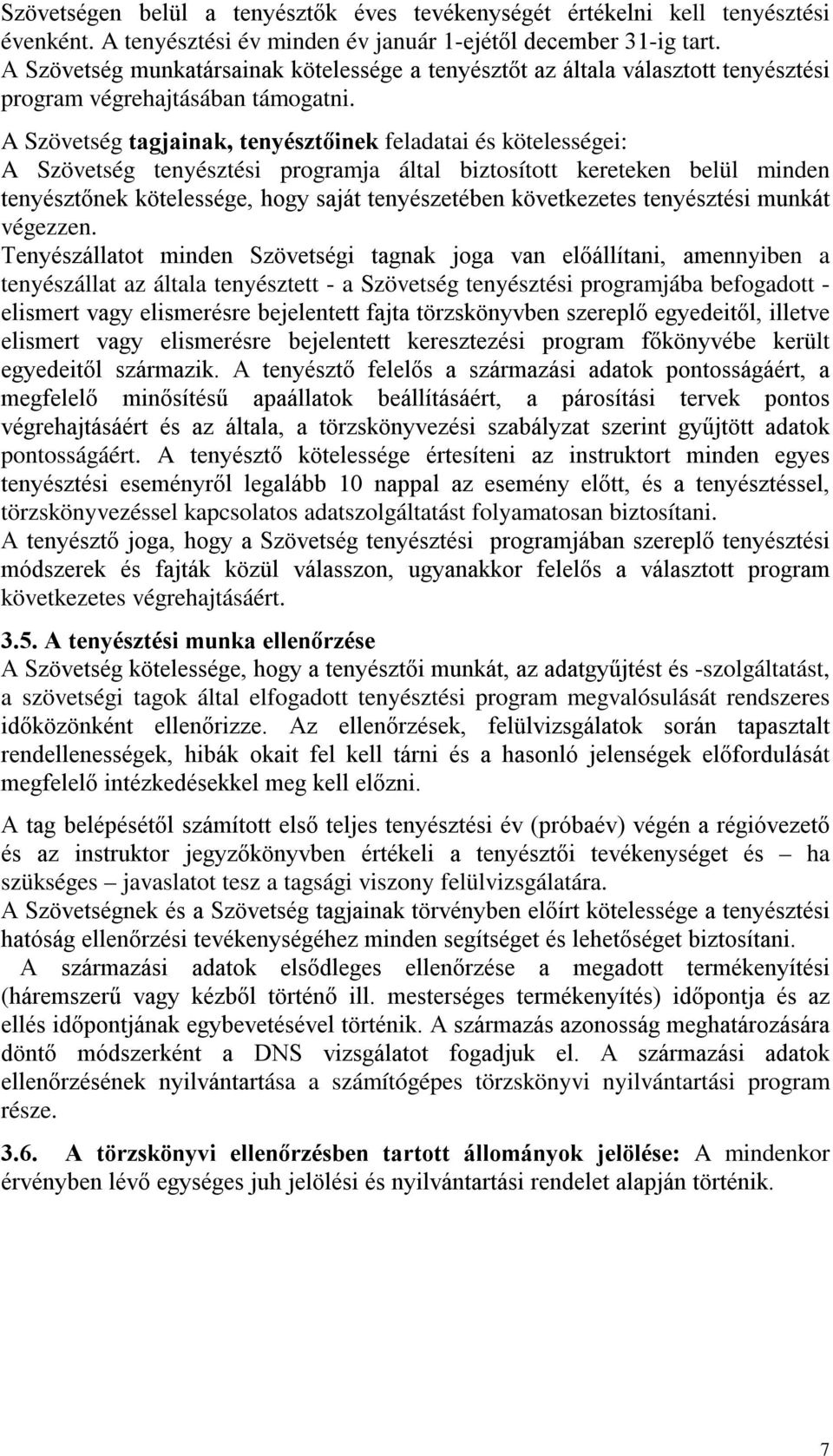 A Szövetség tagjainak, tenyésztőinek feladatai és kötelességei: A Szövetség tenyésztési programja által biztosított kereteken belül minden tenyésztőnek kötelessége, hogy saját tenyészetében