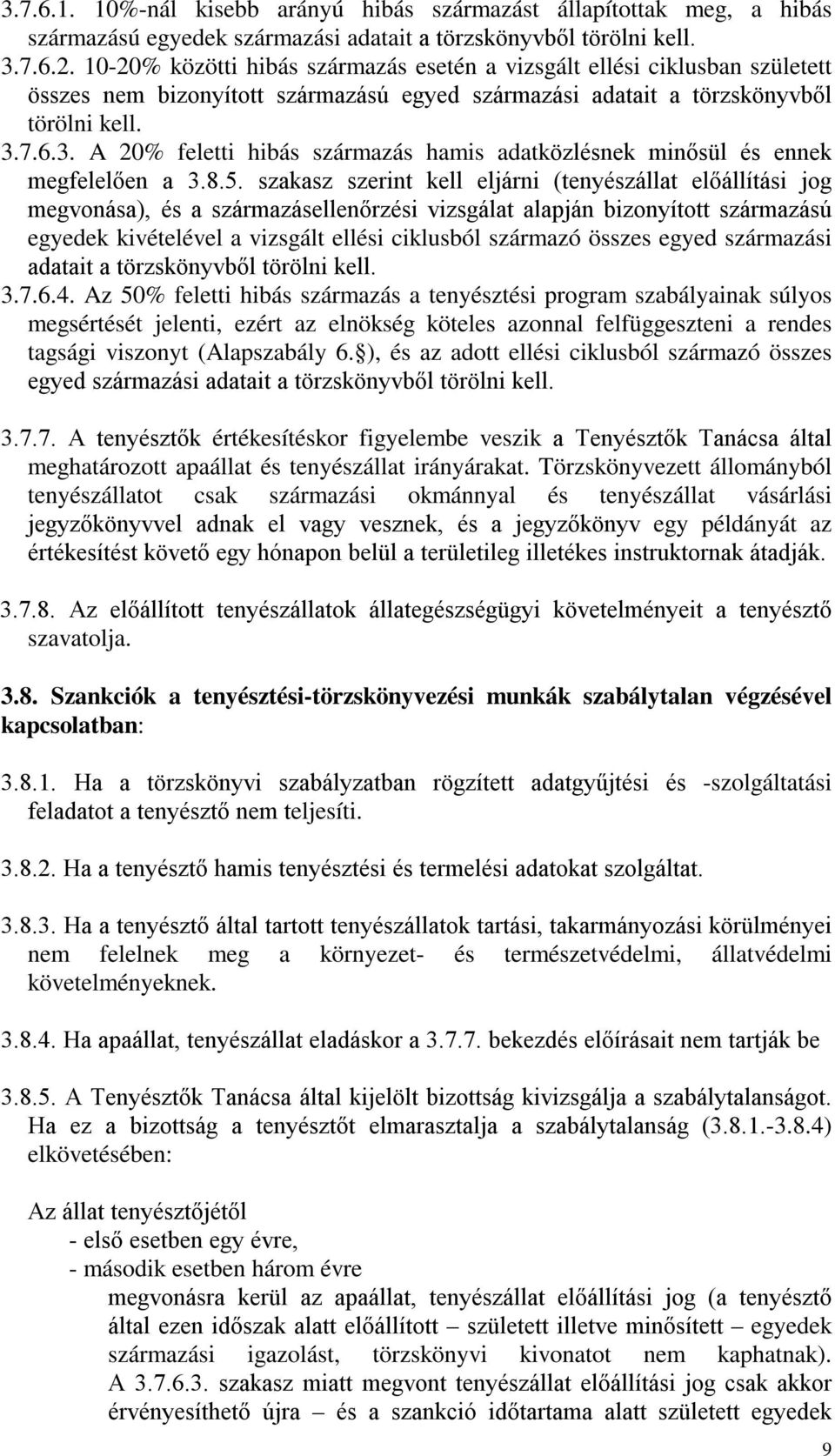 7.6.3. A 20% feletti hibás származás hamis adatközlésnek minősül és ennek megfelelően a 3.8.5.