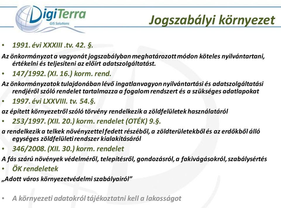 évi LXXVIII. tv. 54.. az épített környezetről szóló törvény rendelkezik a zöldfelületek használatáról 253/1997. (XII. 20.) korm. rendelet (OTÉK) 9.