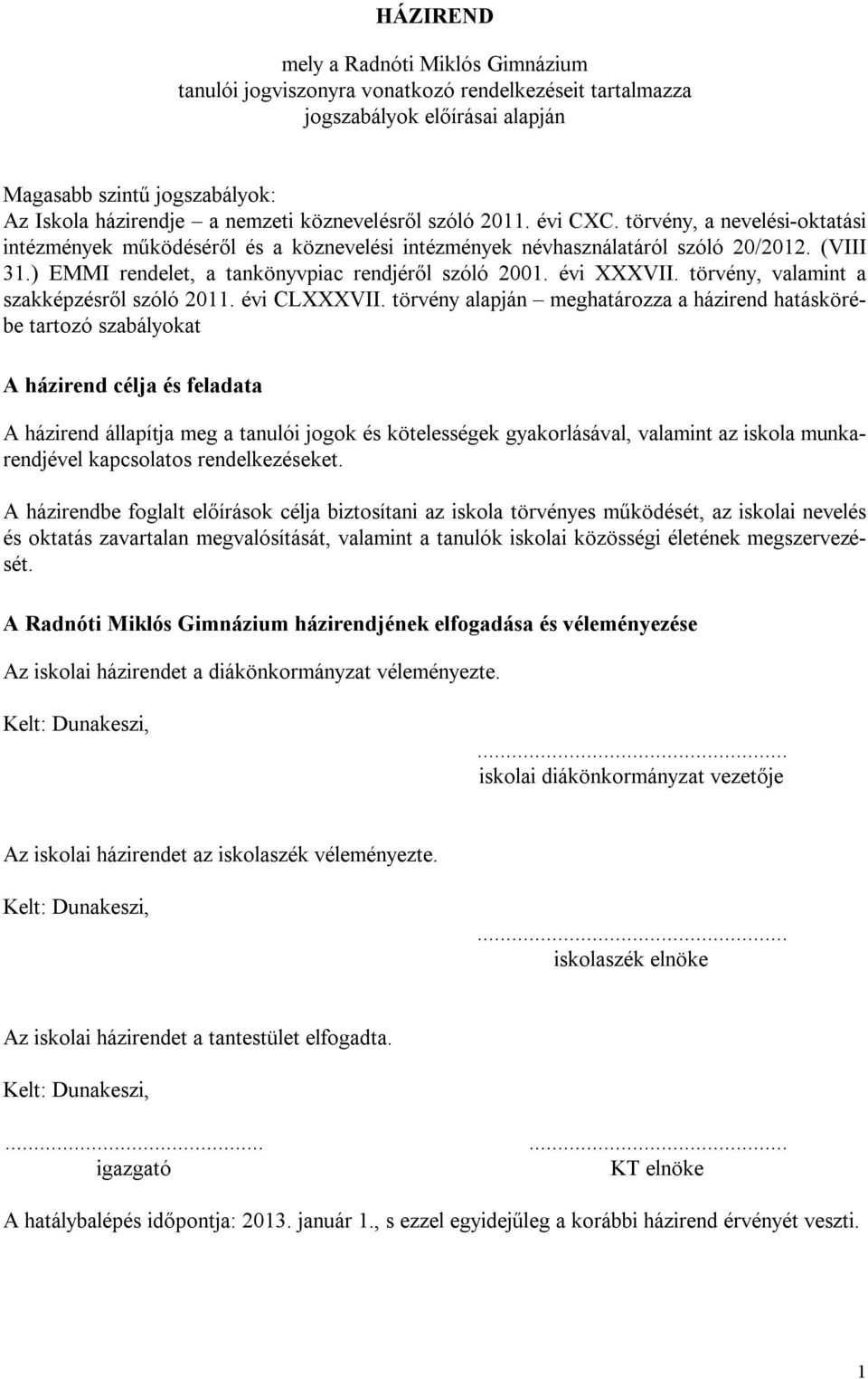 ) EMMI rendelet, a tankönyvpiac rendjéről szóló 2001. évi XXXVII. törvény, valamint a szakképzésről szóló 2011. évi CLXXXVII.