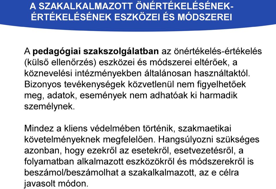 Bizonyos tevékenységek közvetlenül nem figyelhetőek meg, adatok, események nem adhatóak ki harmadik személynek.