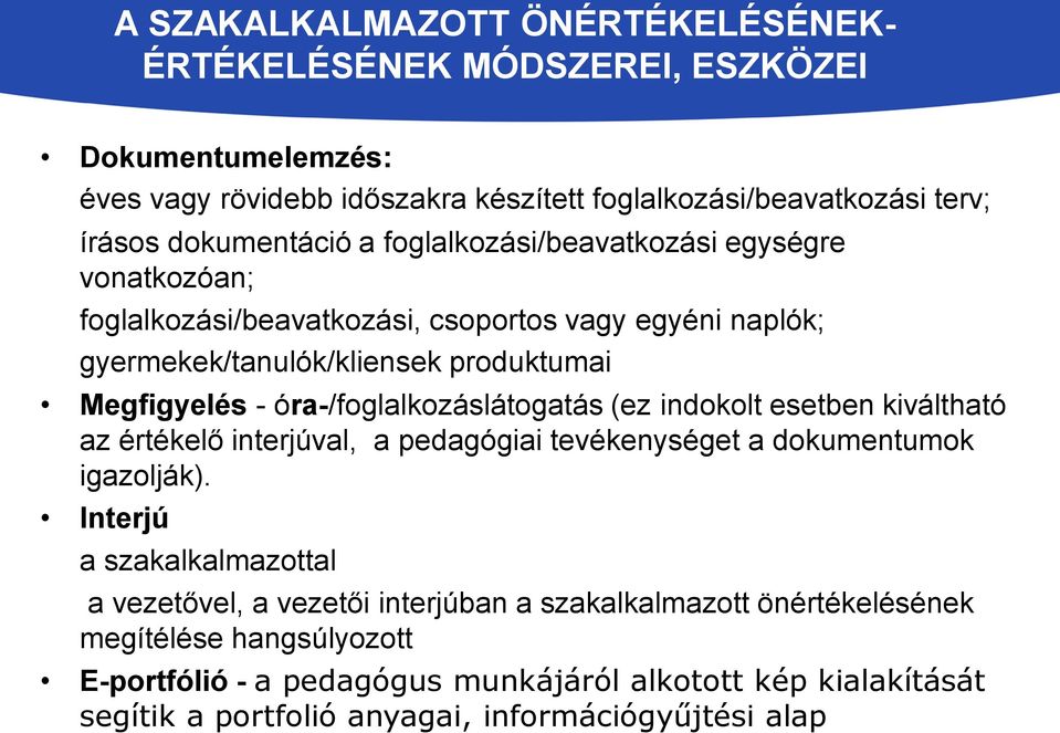 óra-/foglalkozáslátogatás (ez indokolt esetben kiváltható az értékelő interjúval, a pedagógiai tevékenységet a dokumentumok igazolják).