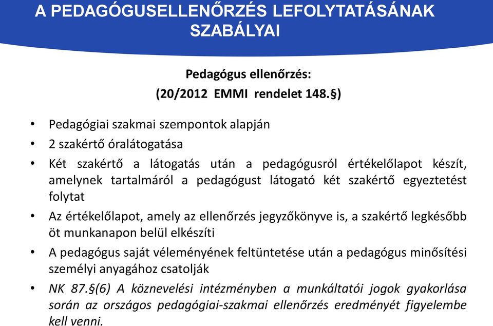 látogató két szakértő egyeztetést folytat Az értékelőlapot, amely az ellenőrzés jegyzőkönyve is, a szakértő legkésőbb öt munkanapon belül elkészíti A pedagógus saját