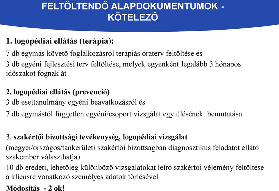 időszakot fognak át 2. logopédiai ellátás (prevenció) 3 db esettanulmány egyéni beavatkozásról és 7 db egymástól független egyéni/csoport vizsgálat egy ülésének bemutatása 3.