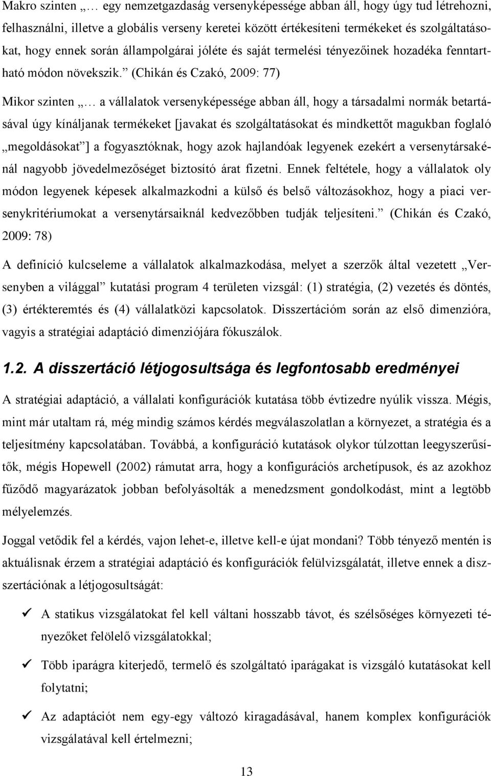 (Chikán és Czakó, 2009: 77) Mikor szinten a vállalatok versenyképessége abban áll, hogy a társadalmi normák betartásával úgy kínáljanak termékeket [javakat és szolgáltatásokat és mindkettőt magukban