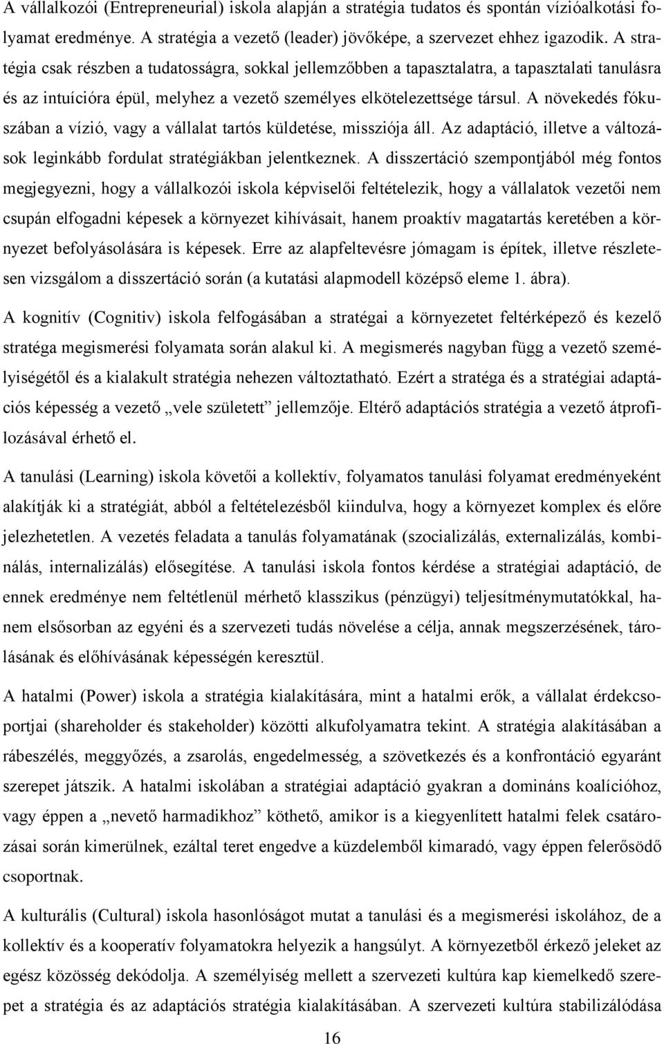 A növekedés fókuszában a vízió, vagy a vállalat tartós küldetése, missziója áll. Az adaptáció, illetve a változások leginkább fordulat stratégiákban jelentkeznek.