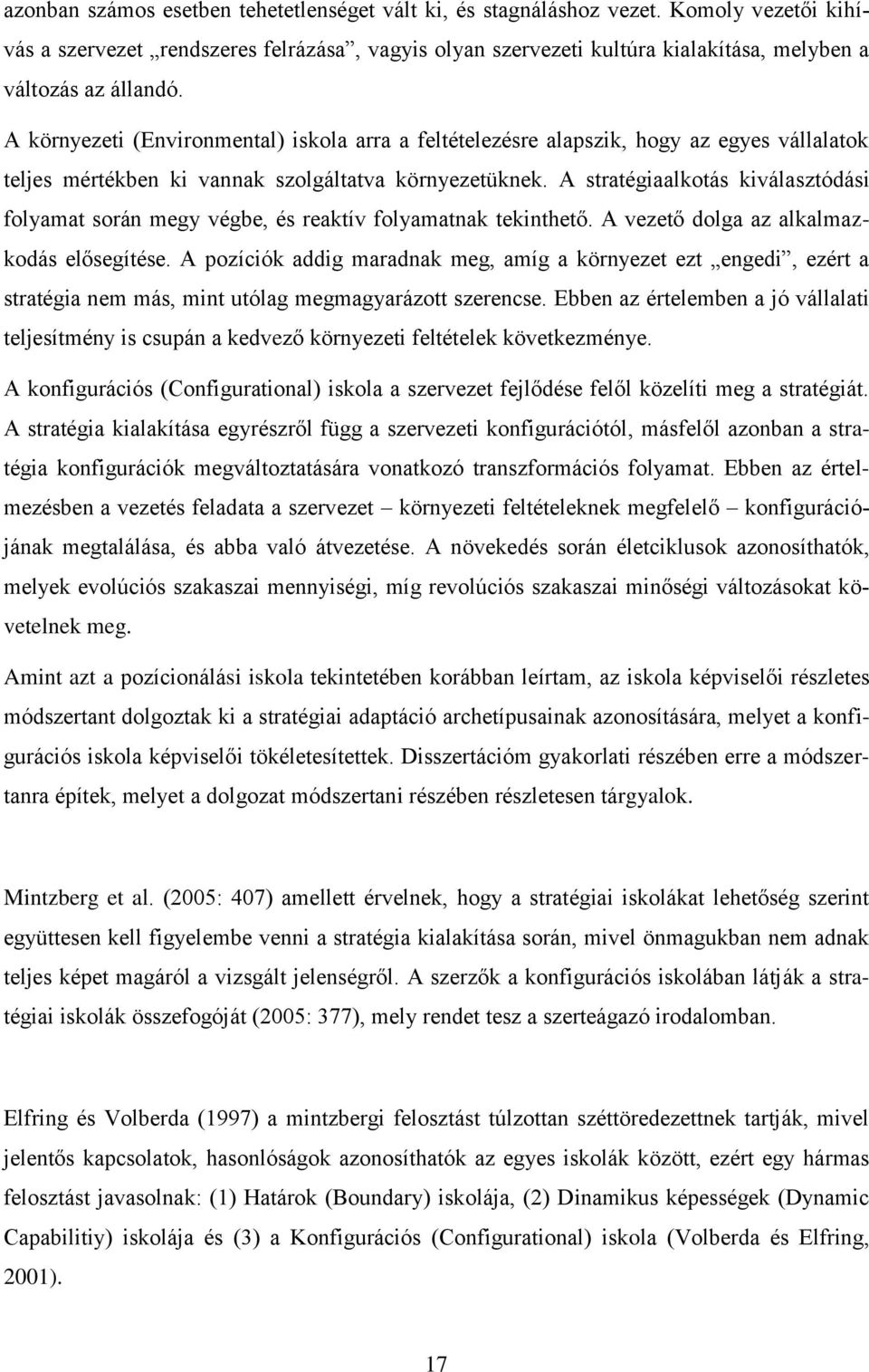 A környezeti (Environmental) iskola arra a feltételezésre alapszik, hogy az egyes vállalatok teljes mértékben ki vannak szolgáltatva környezetüknek.