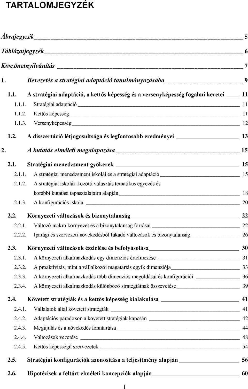 1.1. A stratégiai menedzsment iskolái és a stratégiai adaptáció 15 2.1.2. A stratégiai iskolák közötti választás tematikus egyezés és korábbi kutatási tapasztalataim alapján 18 2.1.3.