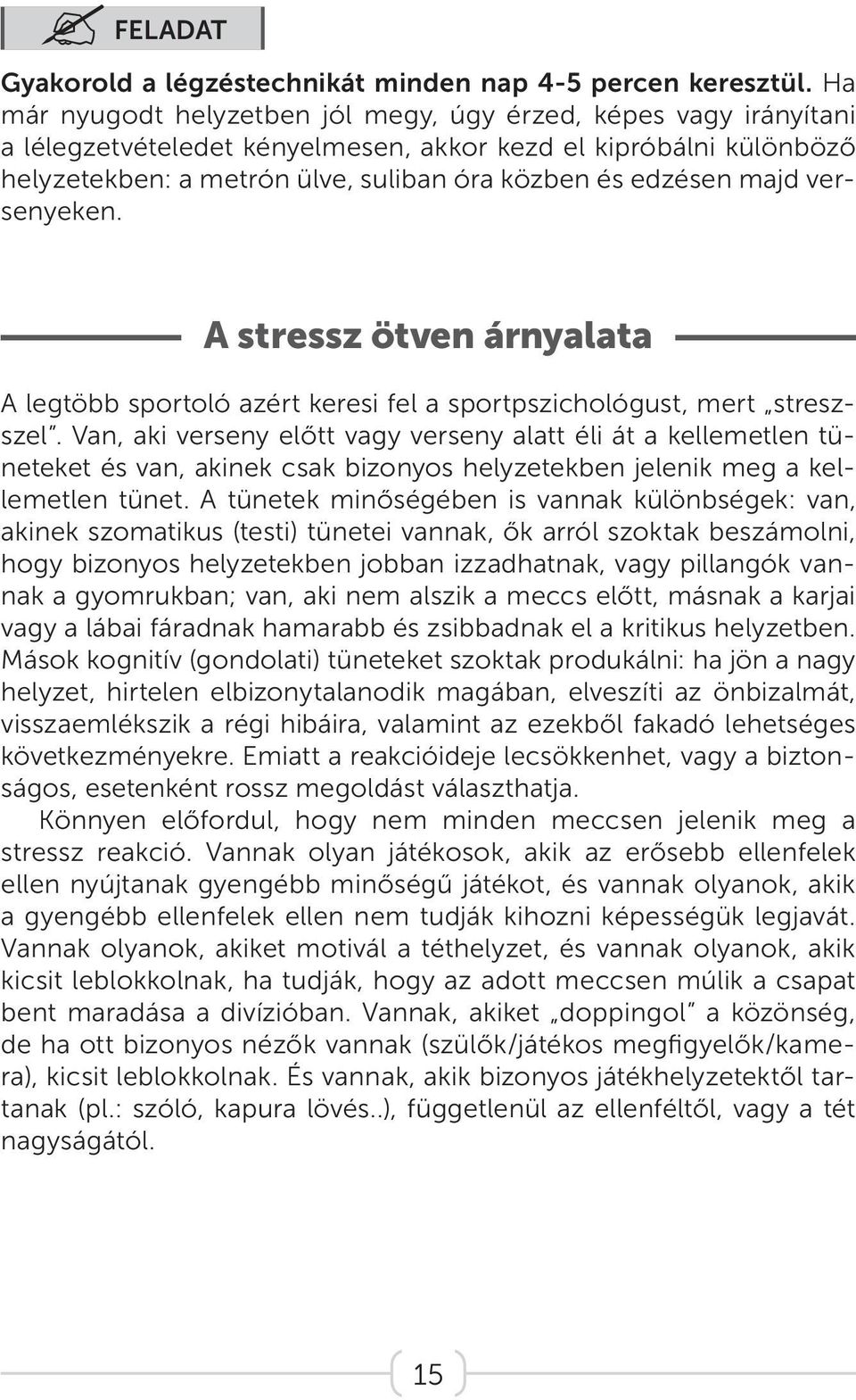 majd versenyeken. A stressz ötven árnyalata A legtöbb sportoló azért keresi fel a sportpszichológust, mert streszszel.