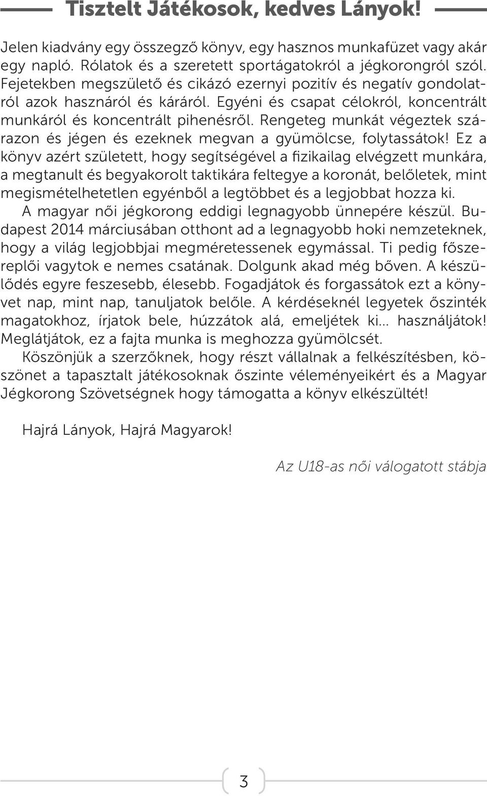 Rengeteg munkát végeztek szárazon és jégen és ezeknek megvan a gyümölcse, folytassátok!