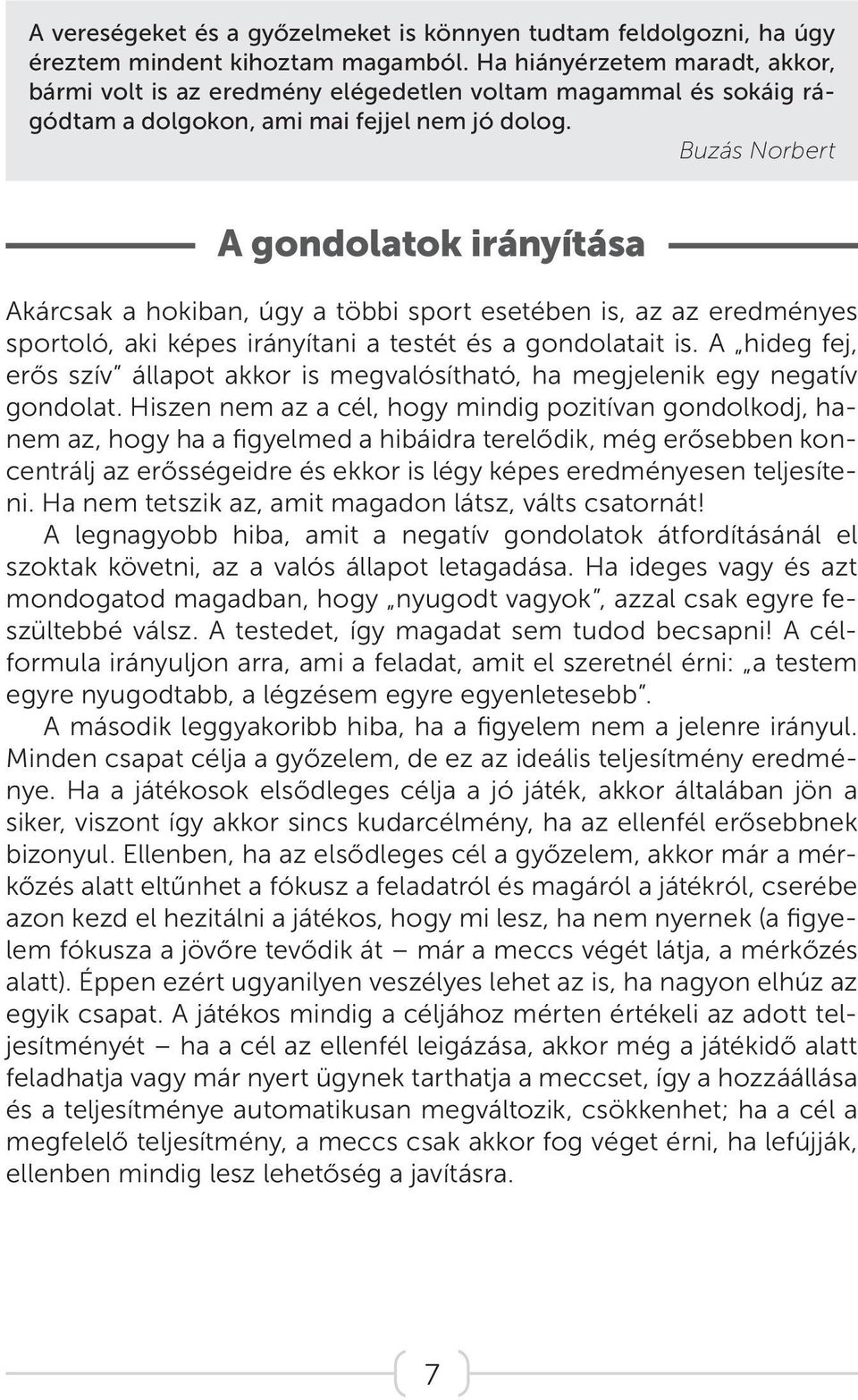 Buzás Norbert A gondolatok irányítása Akárcsak a hokiban, úgy a többi sport esetében is, az az eredményes sportoló, aki képes irányítani a testét és a gondolatait is.