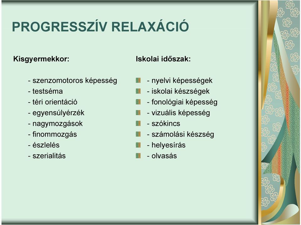 észlelés - szerialitás -nyelvi képességek - iskolai készségek - fonológiai