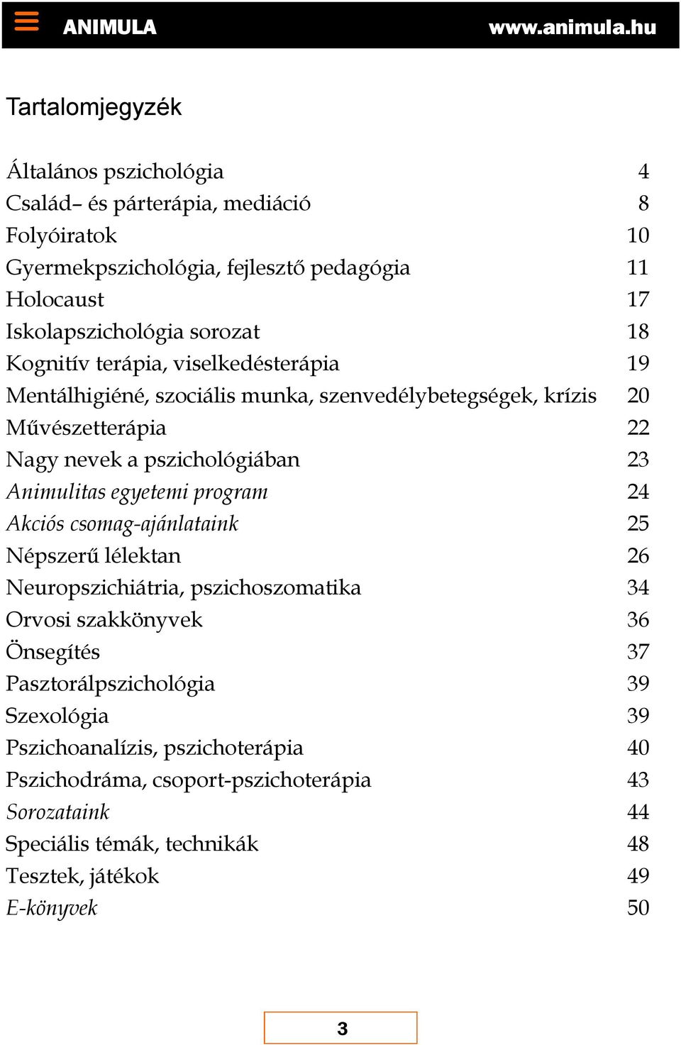 Animulitas egyetemi program 24 Akciós csomag-ajánlataink 25 Népszerű lélektan 26 Neuropszichiátria, pszichoszomatika 34 Orvosi szakkönyvek 36 Önsegítés 37