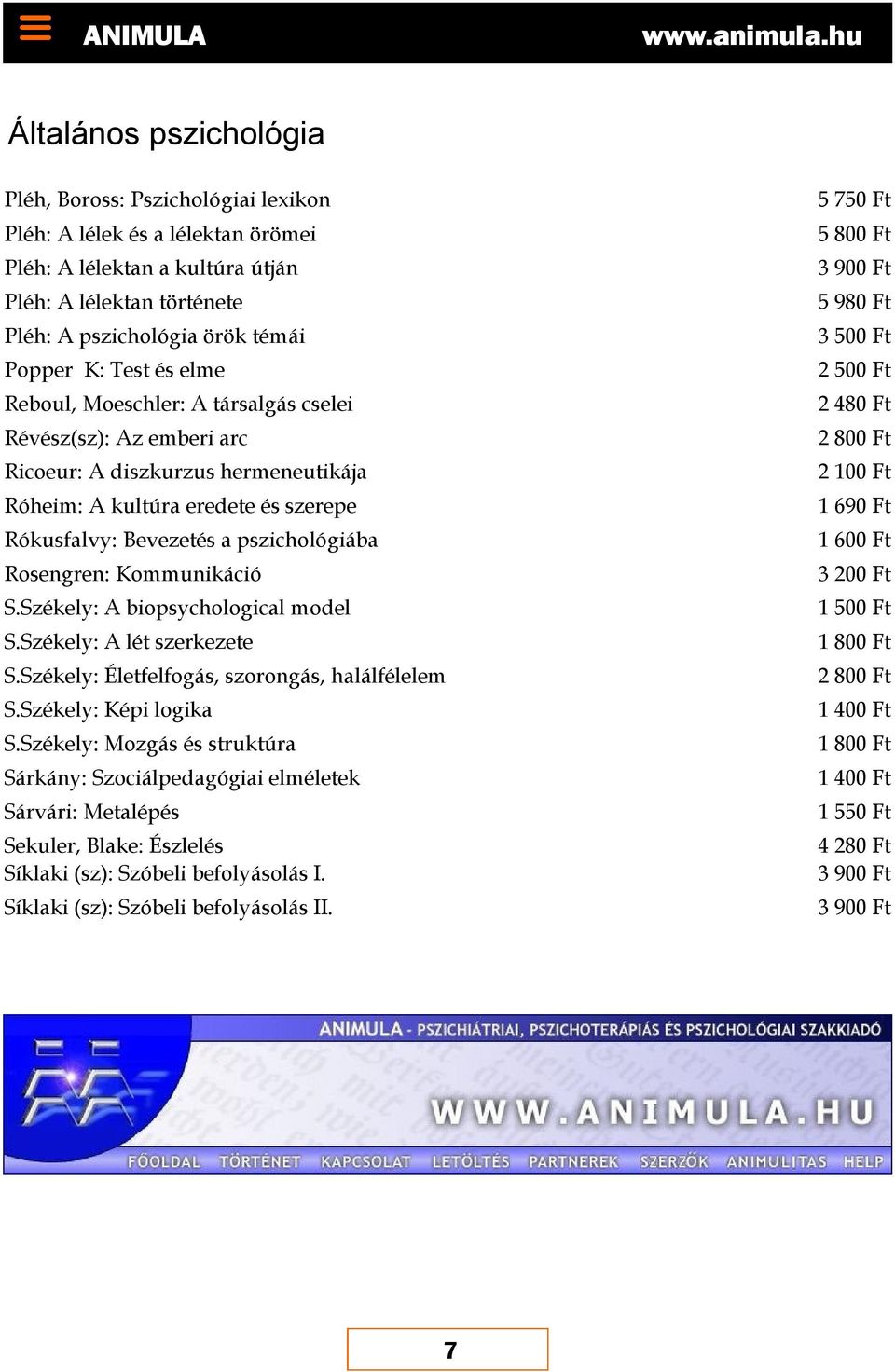 Rosengren: Kommunikáció S.Székely: A biopsychological model S.Székely: A lét szerkezete S.Székely: Életfelfogás, szorongás, halálfélelem S.Székely: Képi logika S.