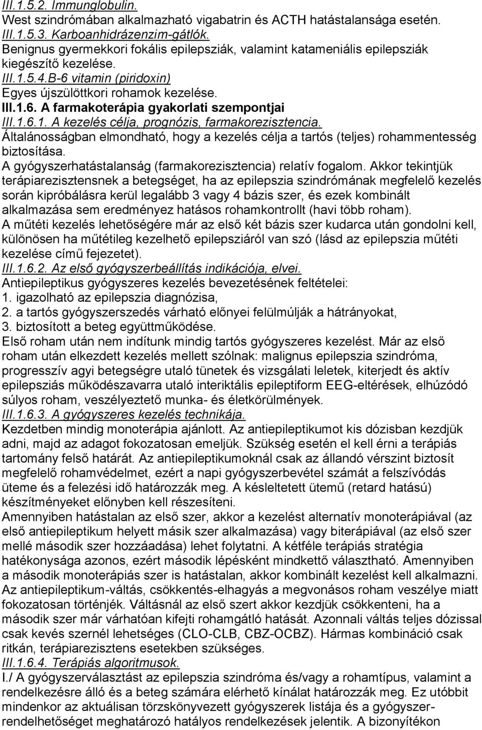 1.6.1. A kezelés célja, prognózis, farmakorezisztencia. Általánosságban elmondható, hogy a kezelés célja a tartós (teljes) rohammentesség biztosítása.