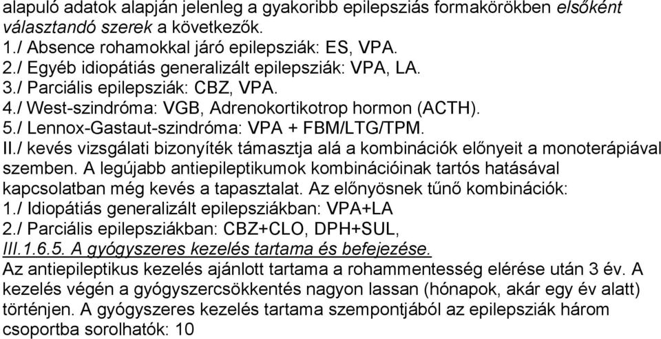 II./ kevés vizsgálati bizonyíték támasztja alá a kombinációk előnyeit a monoterápiával szemben. A legújabb antiepileptikumok kombinációinak tartós hatásával kapcsolatban még kevés a tapasztalat.