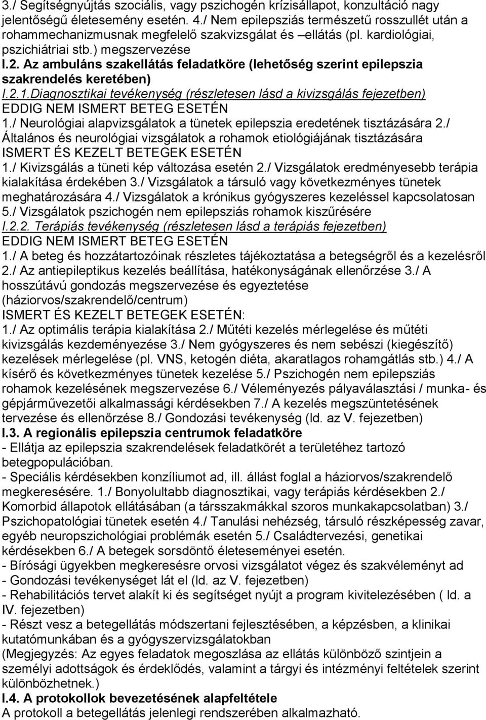 Az ambuláns szakellátás feladatköre (lehetőség szerint epilepszia szakrendelés keretében) I.2.1.Diagnosztikai tevékenység (részletesen lásd a kivizsgálás fejezetben) EDDIG NEM ISMERT BETEG ESETÉN 1.