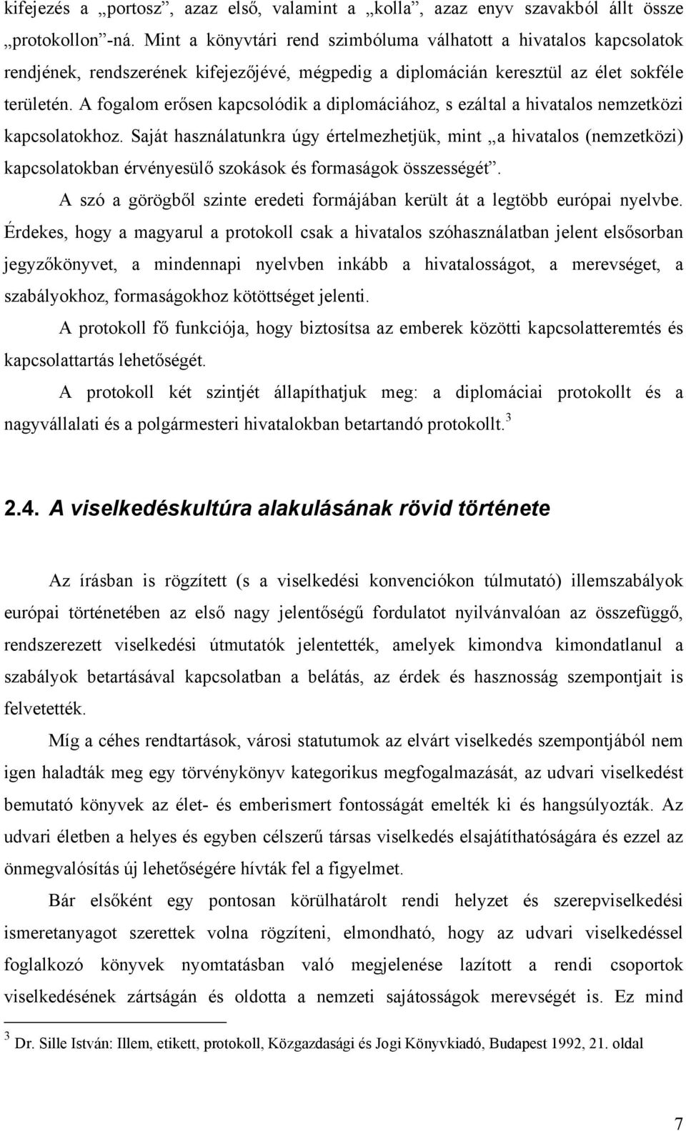 A fogalom erősen kapcsolódik a diplomáciához, s ezáltal a hivatalos nemzetközi kapcsolatokhoz.