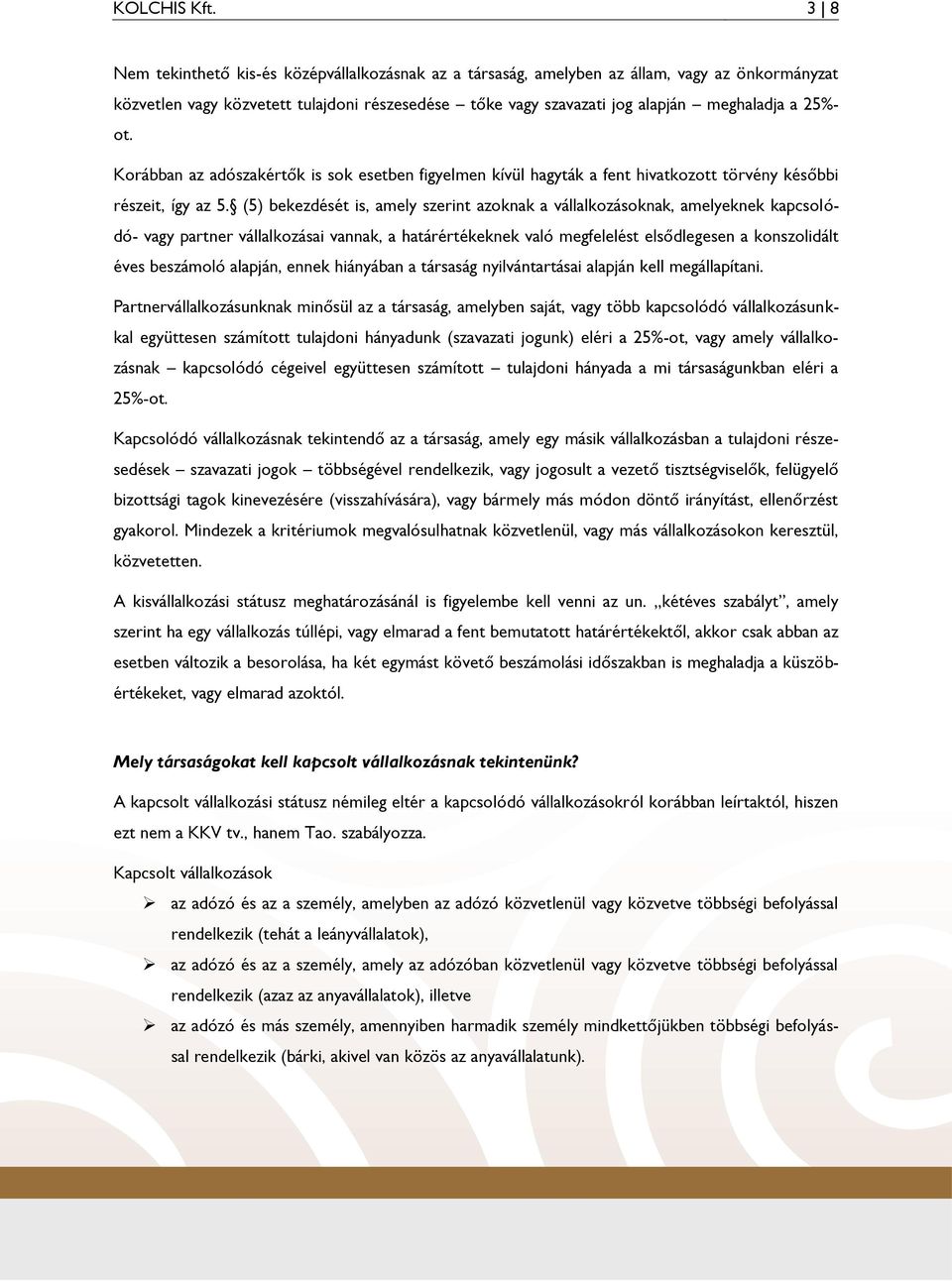 ot. Korábban az adószakértők is sok esetben figyelmen kívül hagyták a fent hivatkozott törvény későbbi részeit, így az 5.