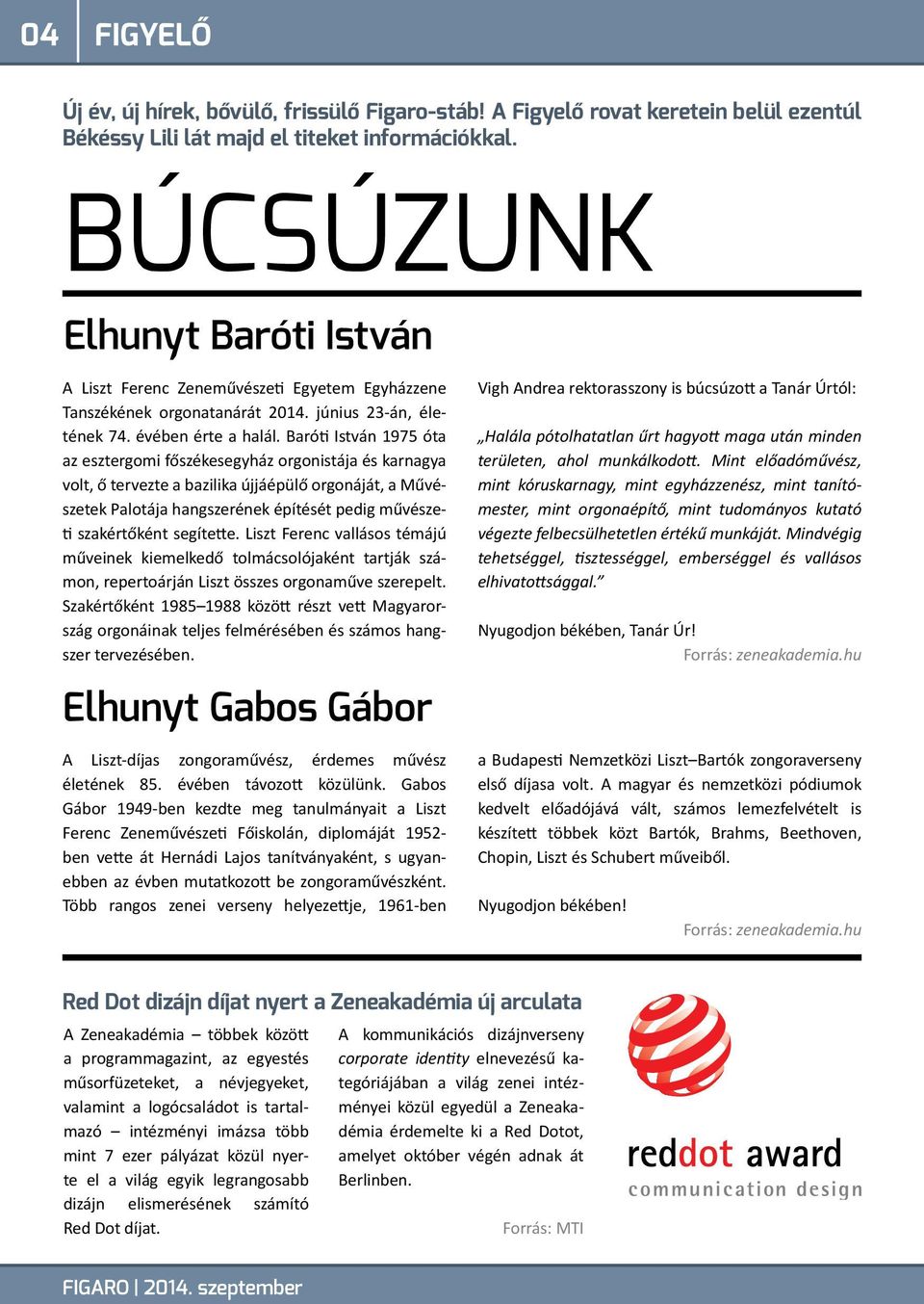 Baróti István 1975 óta az esztergomi főszékesegyház orgonistája és karnagya volt, ő tervezte a bazilika újjáépülő orgonáját, a Művészetek Palotája hangszerének építését pedig művészeti szakértőként