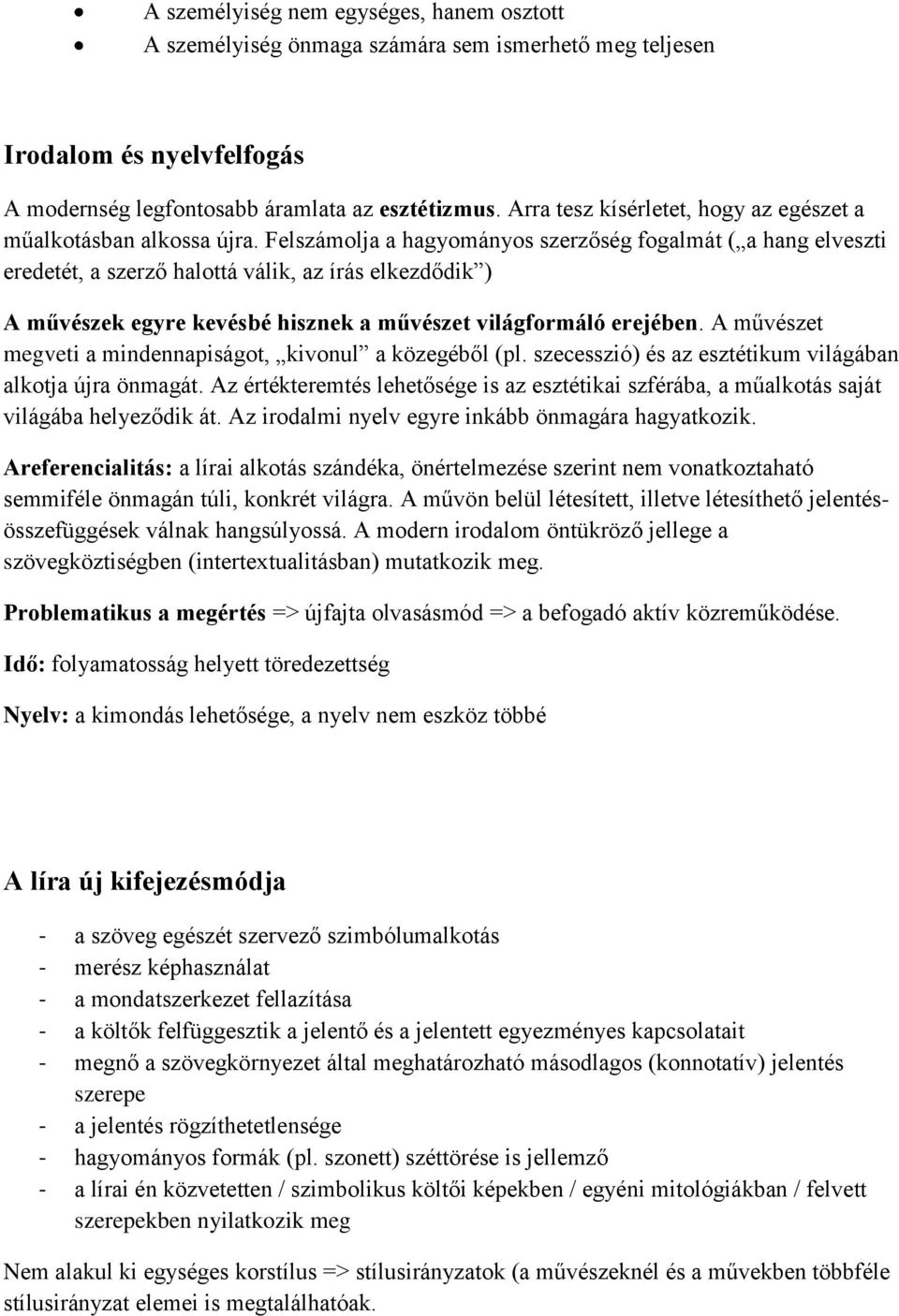 Felszámolja a hagyományos szerzőség fogalmát ( a hang elveszti eredetét, a szerző halottá válik, az írás elkezdődik ) A művészek egyre kevésbé hisznek a művészet világformáló erejében.