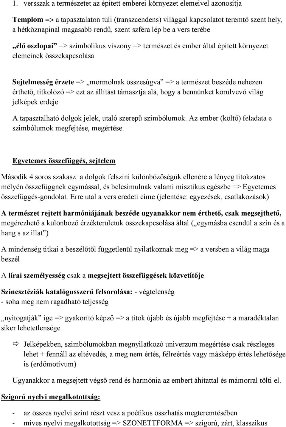 természet beszéde nehezen érthető, titkolózó => ezt az állítást támasztja alá, hogy a bennünket körülvevő világ jelképek erdeje A tapasztalható dolgok jelek, utaló szerepű szimbólumok.