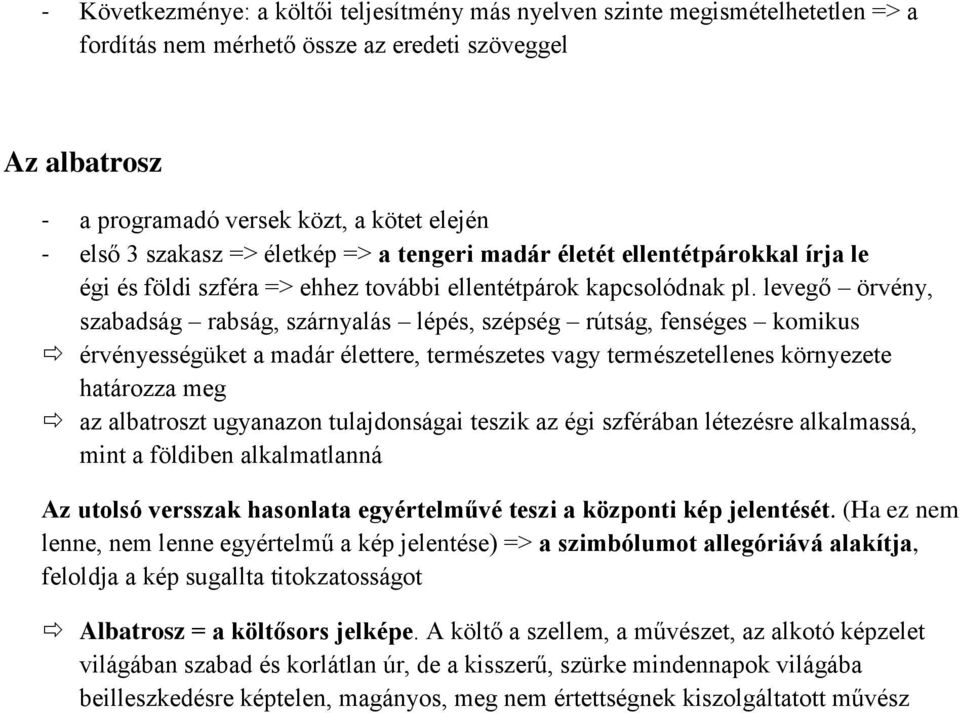 levegő örvény, szabadság rabság, szárnyalás lépés, szépség rútság, fenséges komikus érvényességüket a madár élettere, természetes vagy természetellenes környezete határozza meg az albatroszt