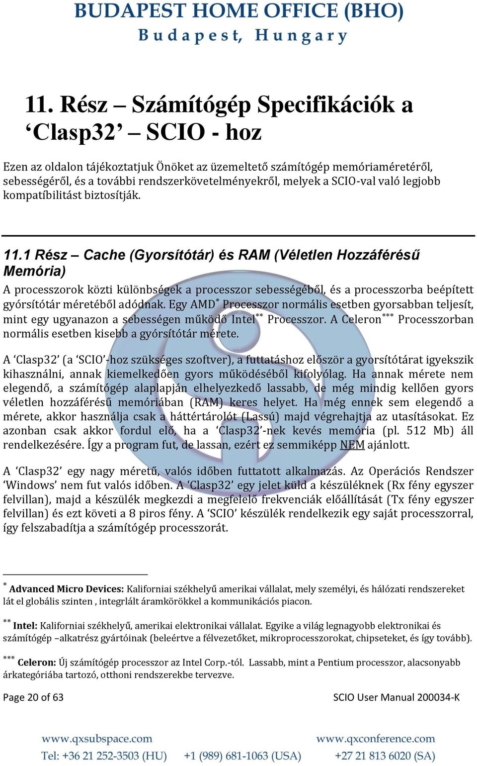 1 Rész Cache (Gyorsítótár) és RAM (Véletlen Hozzáférésű Memória) A processzorok közti különbségek a processzor sebességéből, és a processzorba beépített gyórsítótár méretéből adódnak.