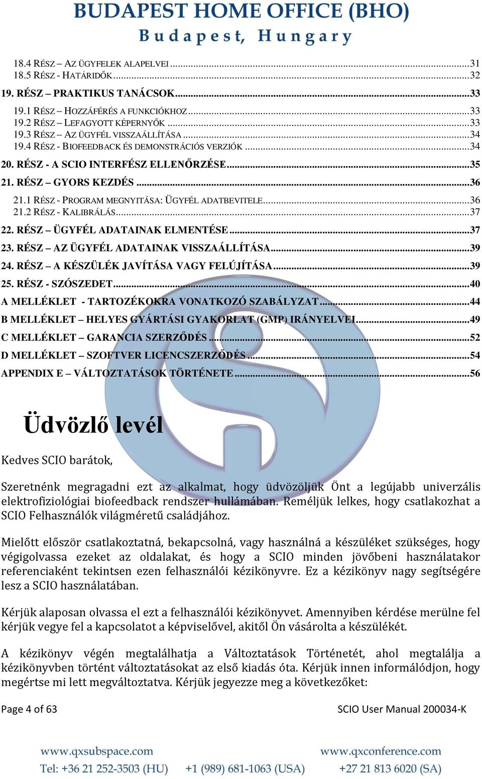 .. 37 22. RÉSZ ÜGYFÉL ADATAINAK ELMENTÉSE... 37 23. RÉSZ AZ ÜGYFÉL ADATAINAK VISSZAÁLLÍTÁSA... 39 24. RÉSZ A KÉSZÜLÉK JAVÍTÁSA VAGY FELÚJÍTÁSA... 39 25. RÉSZ - SZÓSZEDET.