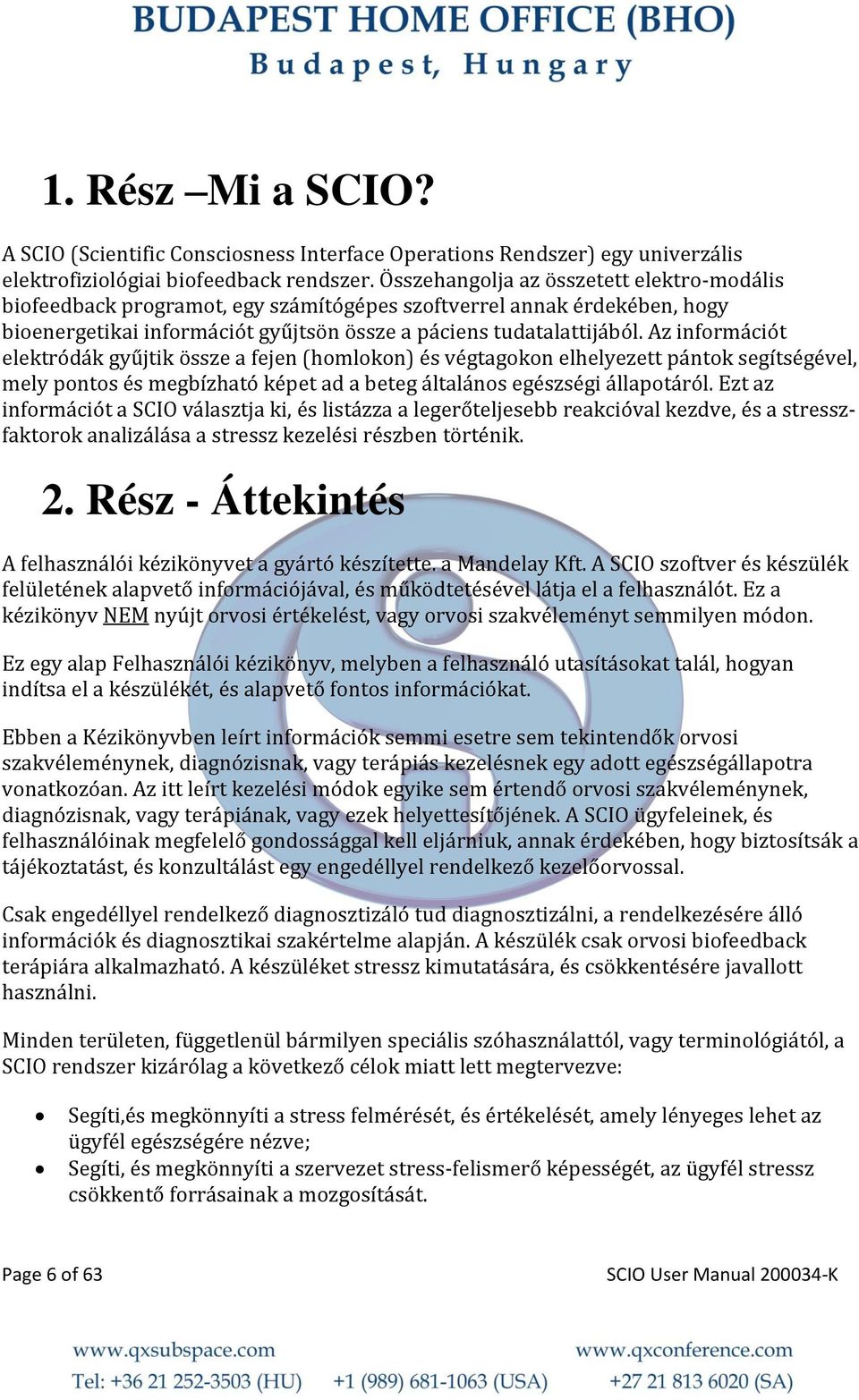 Az információt elektródák gyűjtik össze a fejen (homlokon) és végtagokon elhelyezett pántok segítségével, mely pontos és megbízható képet ad a beteg általános egészségi állapotáról.