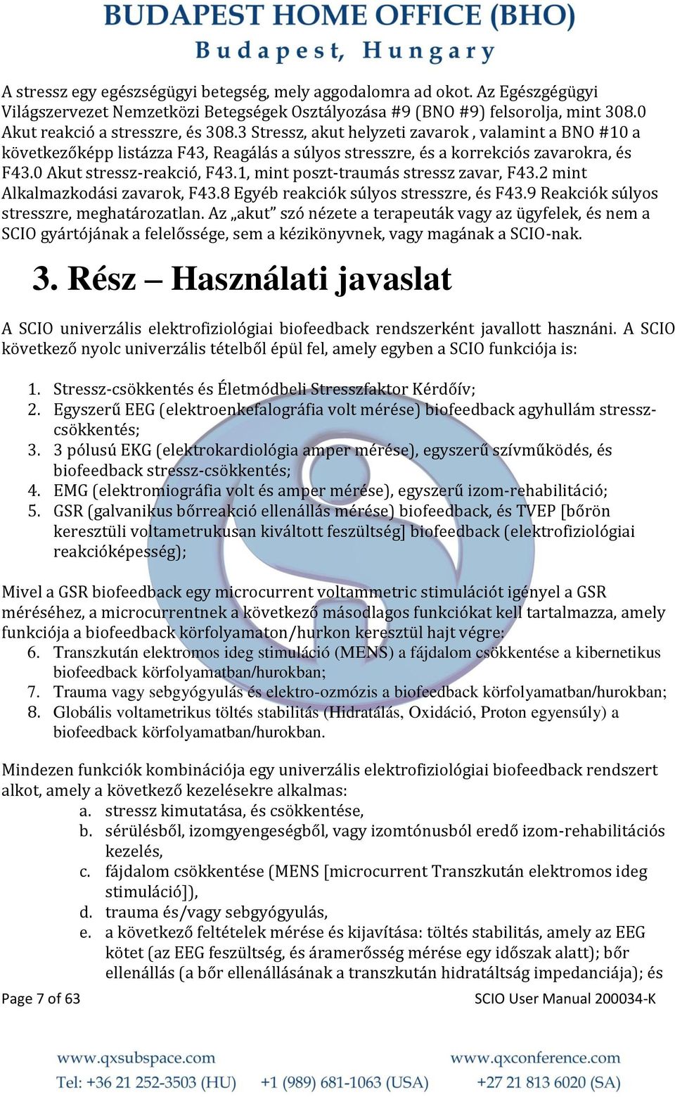 1, mint poszt-traumás stressz zavar, F43.2 mint Alkalmazkodási zavarok, F43.8 Egyéb reakciók súlyos stresszre, és F43.9 Reakciók súlyos stresszre, meghatározatlan.