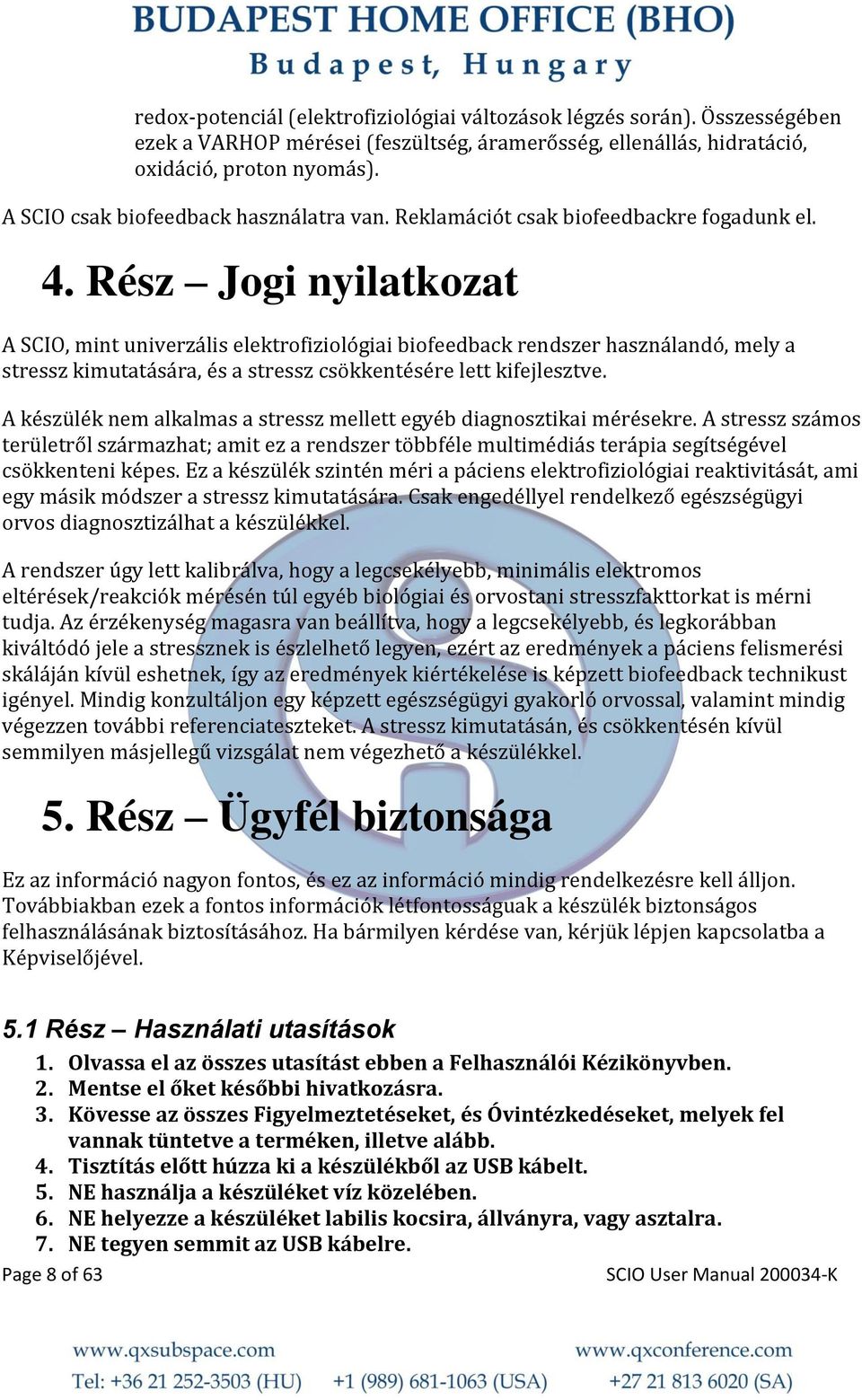 Rész Jogi nyilatkozat A SCIO, mint univerzális elektrofiziológiai biofeedback rendszer használandó, mely a stressz kimutatására, és a stressz csökkentésére lett kifejlesztve.