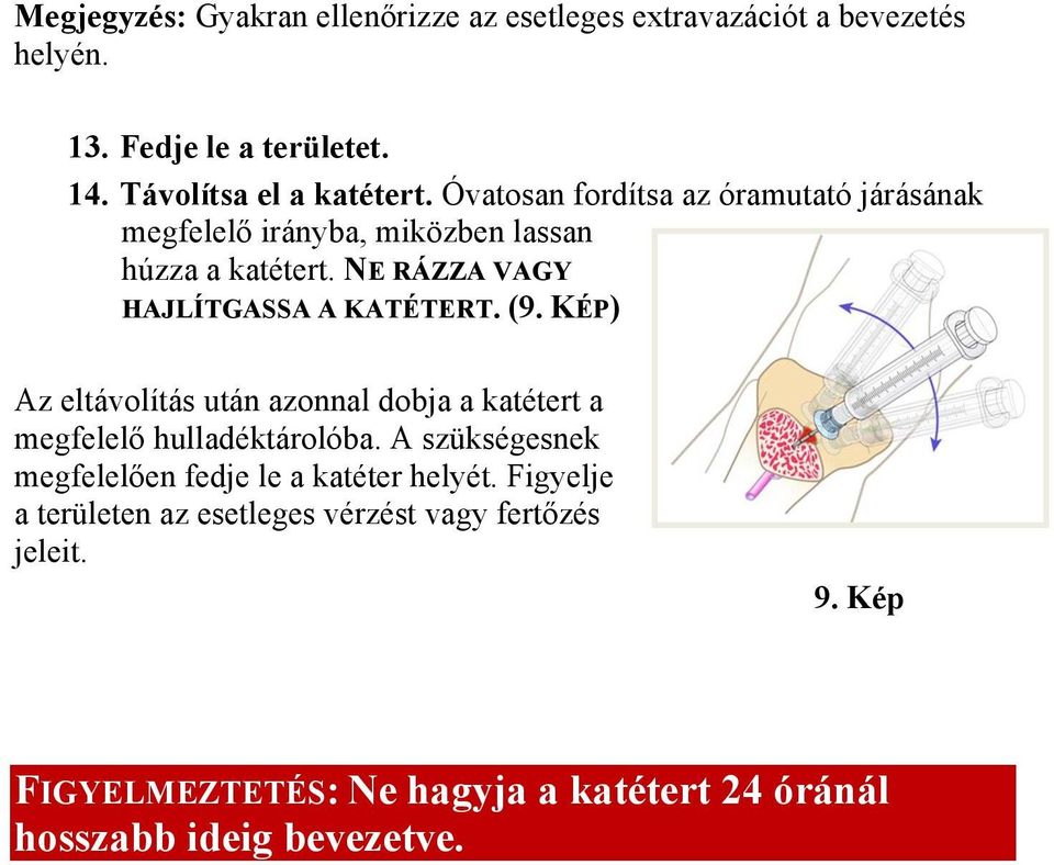 KÉP) Az eltávolítás után azonnal dobja a katétert a megfelelő hulladéktárolóba. A szükségesnek megfelelően fedje le a katéter helyét.