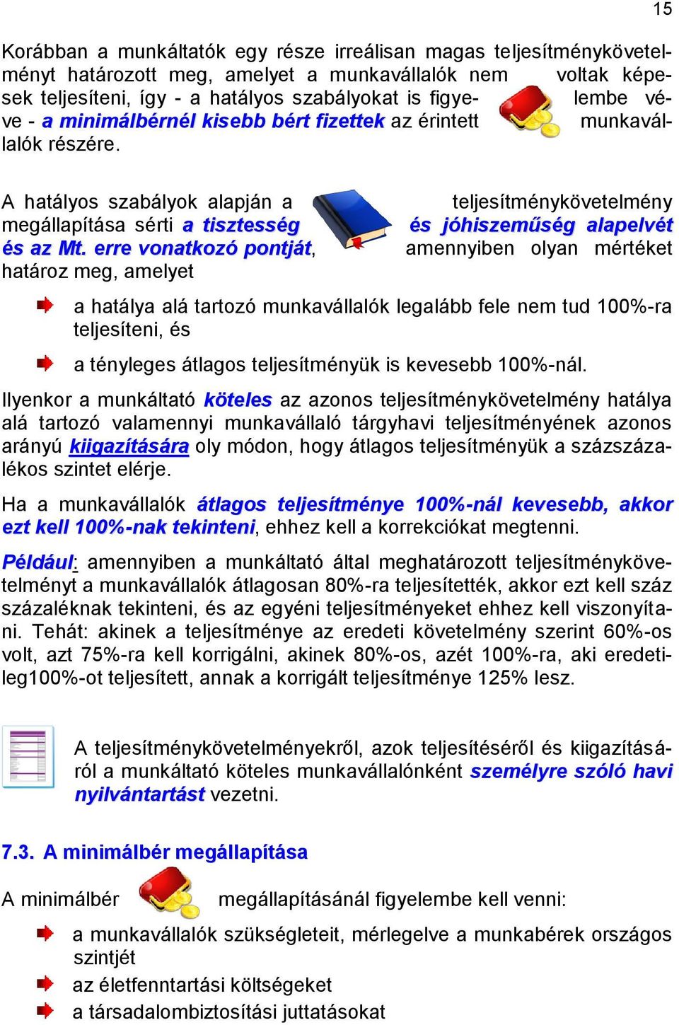 erre vonatkozó pontját, határoz meg, amelyet 15 teljesítménykövetelmény és jóhiszeműség alapelvét amennyiben olyan mértéket a hatálya alá tartozó munkavállalók legalább fele nem tud 100%-ra