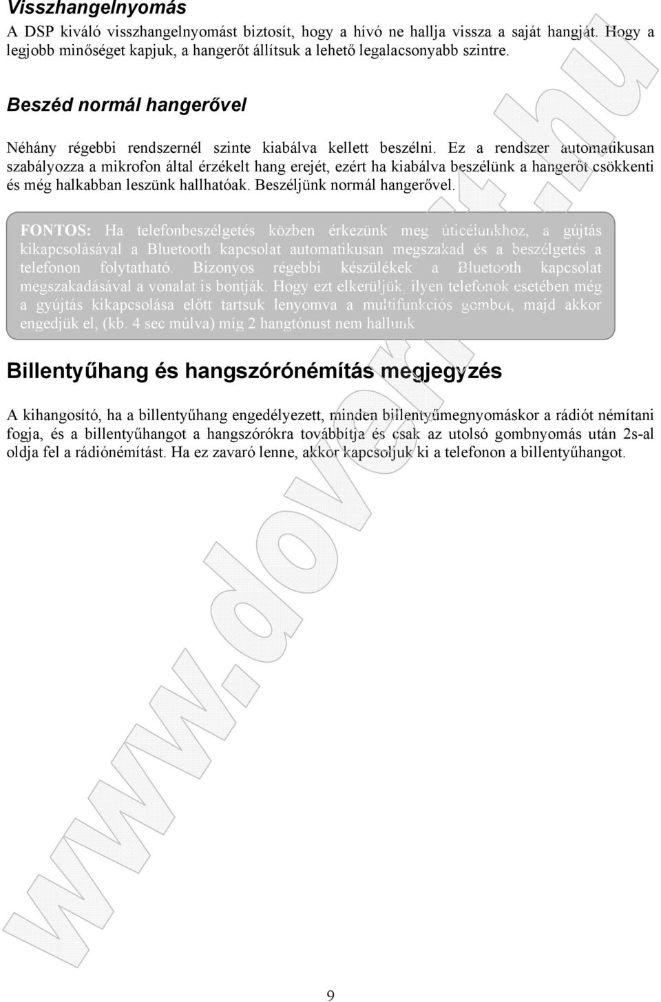 Ez a rendszer automatikusan szabályozza a mikrofon által érzékelt hang erejét, ezért ha kiabálva beszélünk a hangerőt csökkenti és még halkabban leszünk hallhatóak. Beszéljünk normál hangerővel.